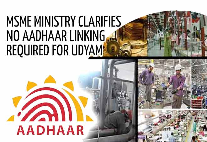 MSME Ministry clarifies no Aadhaar linking required for Udyam