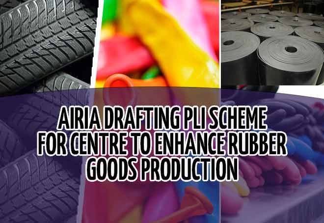AIRIA drafting PLI scheme for Centre to enhance rubber goods production