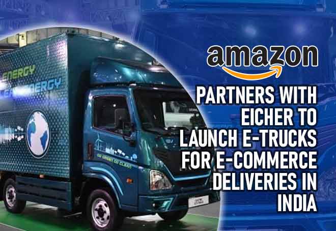 Amazon Partners With Eicher To Launch E-Trucks For E-Commerce Deliveries In India