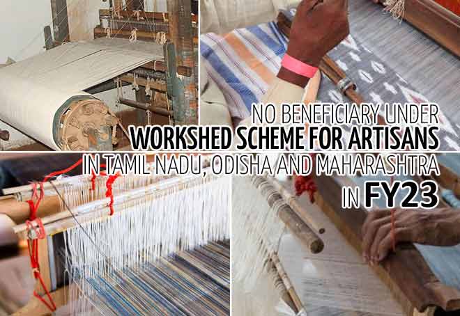 No beneficiary under Workshed Scheme for artisans in Tamil Nadu, Odisha and Maharashtra in FY23