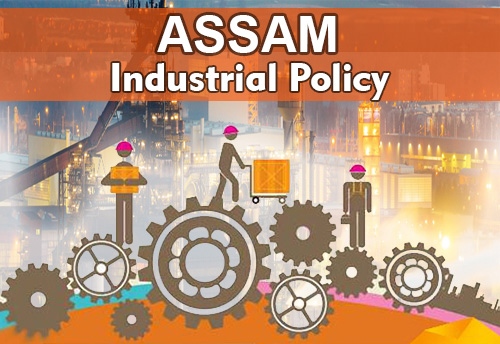 Assam Cabinet approves State Industrial Policy; has grant of 30% subsidy for MSMEs