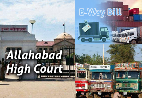 Goods cannot be seized if an e-way bill has been generated and a hard copy isn’t available: Allahabad HC