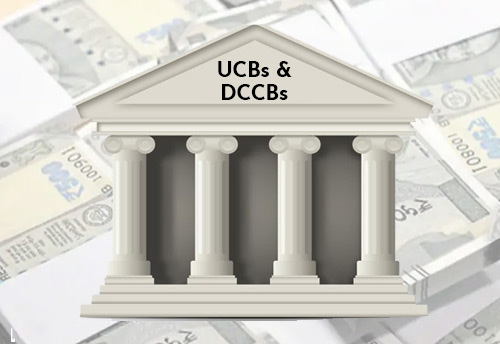 UCBs & DCCBs included as lending Institutions under CGTMSE, CLCSS and Interest Subvention Scheme