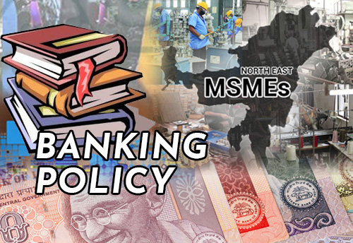 MSMEs in NE demands separate banking policy