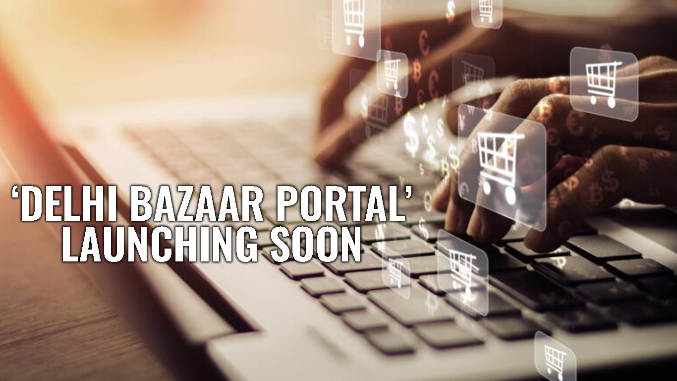 State Govt Launching Delhi Bazaar Portal Soon