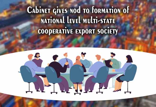 Cabinet gives nod to formation of national level multi-state cooperative export society