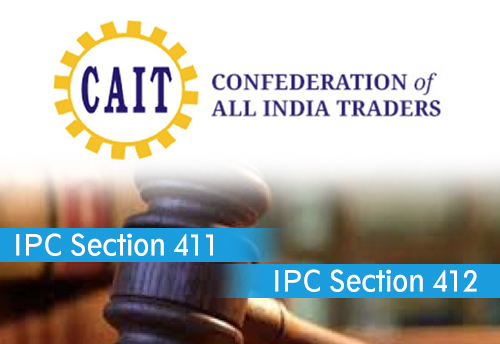 CAIT urges Home Min to amend section 411 & 412 of IPC to protect honest traders from harassment