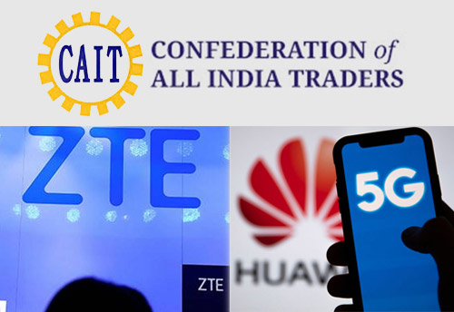 CAIT demands ban on China's Huawei, ZTE from India 5G rollout