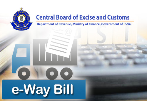 E-Way bill under GST to become mandatory by 1st February: CBEC