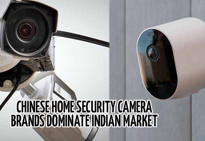 Chinese home security camera brands dominate Indian market