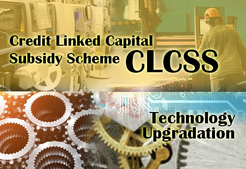 Rs 15 lakh being provided to Micro & Small Enterprises for technology up gradation under CLCS-TUS