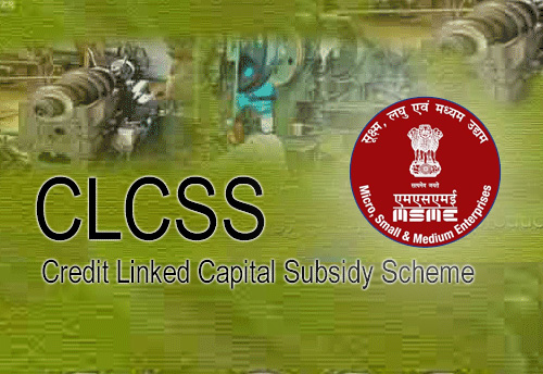 MSME Ministry to hold review meeting over CLCSS on Aug 16; FISME, LUB, SIDBI amongst invitees to discuss norms