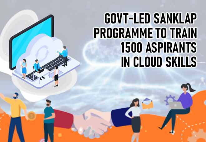 Govt-led SANKALP Programme To Train 1500 Aspirants In Cloud Skills
