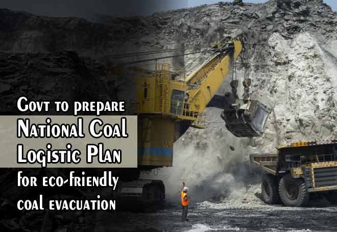 Govt to prepare National Coal Logistic Plan for eco-friendly coal evacuation