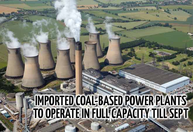 Imported coal-based power plants to operate in full capacity till Sept