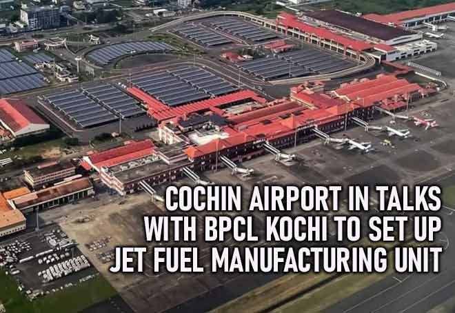 Cochin Airport In Talks With BPCL Kochi To Set Up Jet Fuel Manufacturing Unit