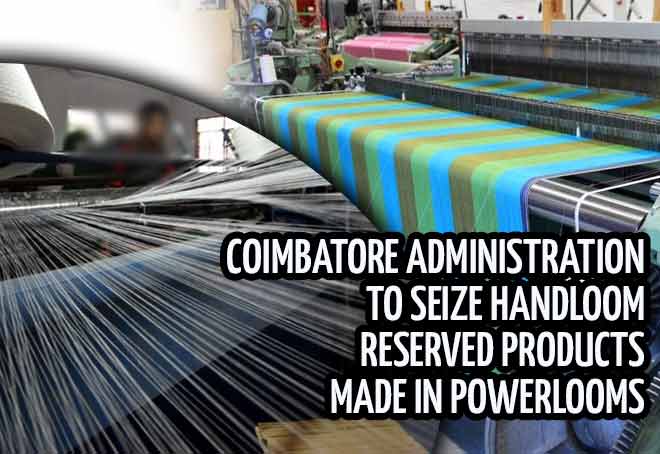 Coimbatore administration to seize handloom reserved products made in powerlooms