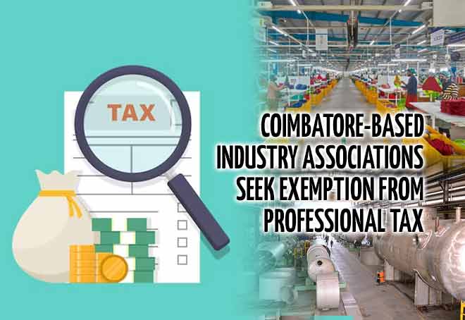 Coimbatore-based industry associations seek exemption from professional tax