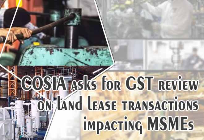 COSIA asks for GST review on land lease transactions impacting MSMEs