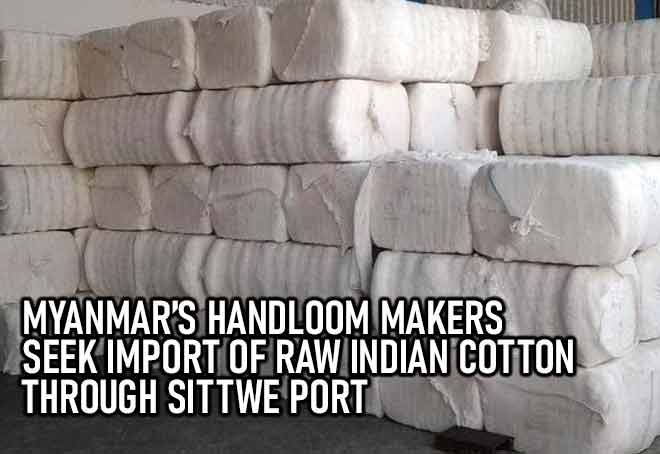 Myanmar’s handloom makers seek import of raw Indian cotton through Sittwe port