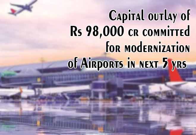 Capital outlay of Rs 98,000 cr committed for modernization of Airports in next 5 yrs