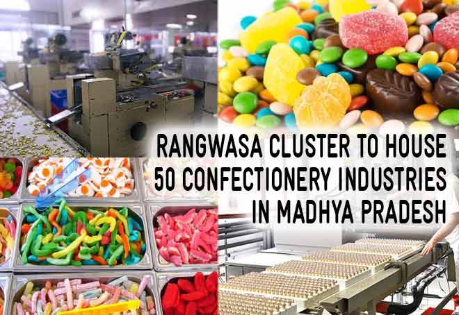 Rangwasa cluster to house 50 confectionery industries in Madhya Pradesh