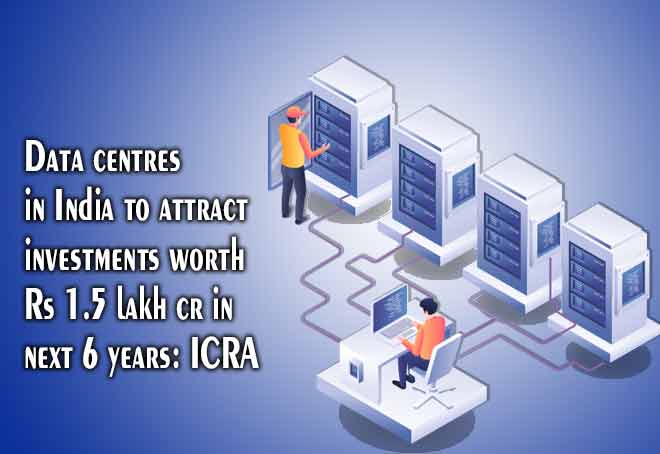 Data centres in India to attract investments worth Rs 1.5 lakh cr in next 6 years: ICRA