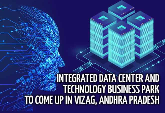 Integrated Data Center and Technology Business Park to come up in Vizag, Andhra Pradesh