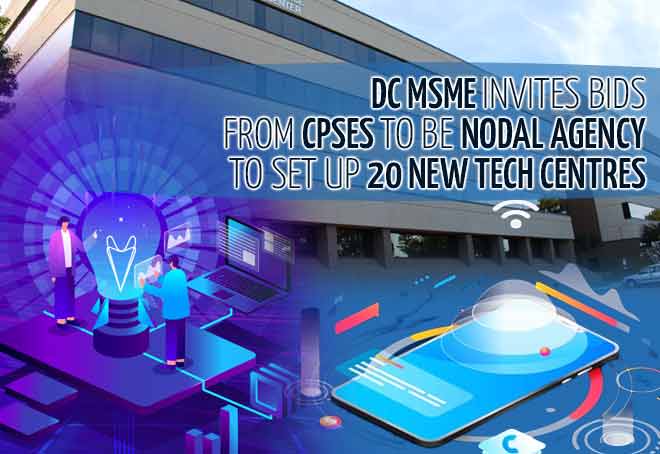DC MSME invites bids from CPSEs to be nodal agency to set up 20 new tech centres