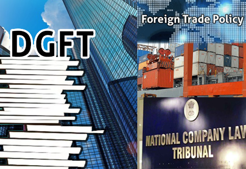 Companies to inform RAs & NCLT about any outstanding export obligations or liabilities under any FTP scheme: DGFT