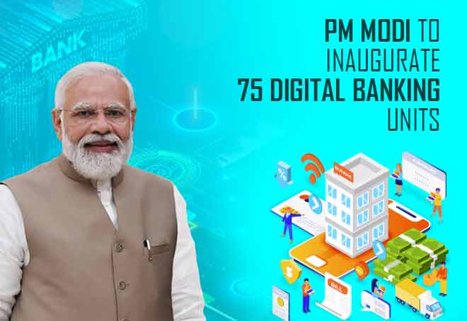 PM Modi to inaugurate 75 Digital Banking Units across 75 districts on Oct 16