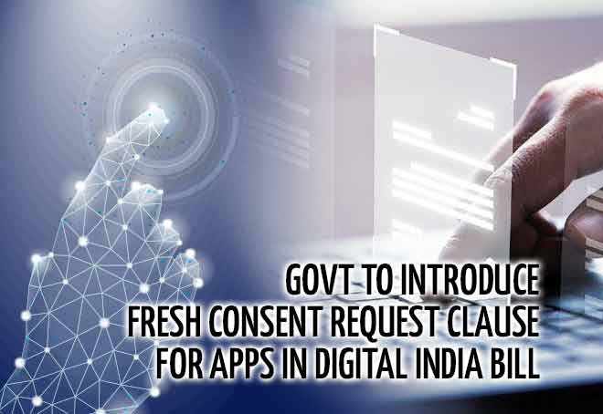 Govt to introduce fresh consent request clause for apps in Digital India Bill