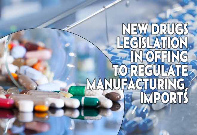 New Drugs legislation in offing to regulate manufacturing, imports