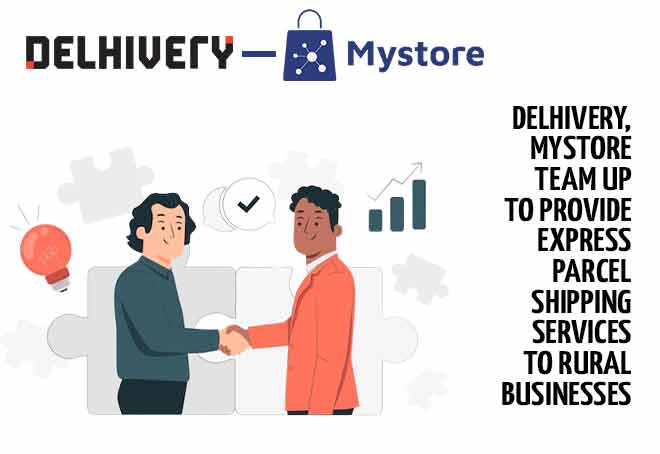 Delhivery, Mystore team up to provide express parcel shipping services to rural businesses