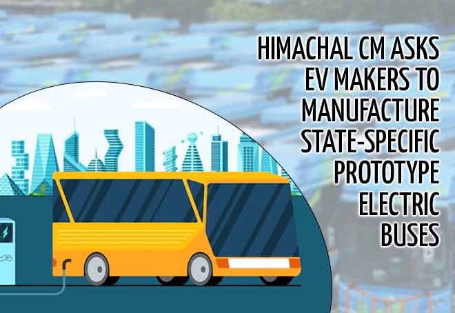 Himachal CM asks EV makers to manufacture state-specific prototype electric buses