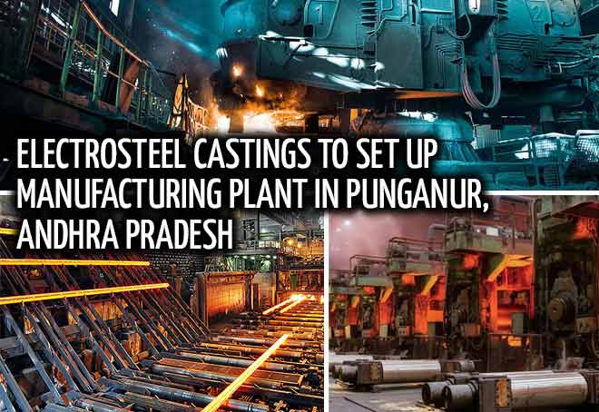 Electrosteel castings to set up manufacturing plant in Punganur, Andhra Pradesh