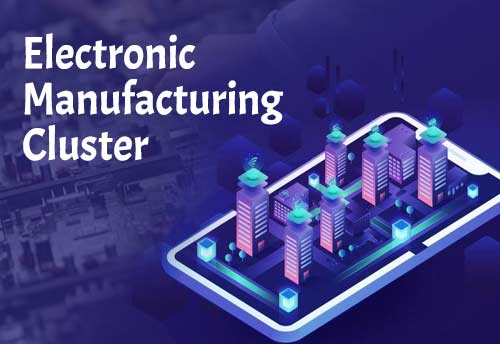 Two Electronic manufacturing clusters to be set up in Tirupati