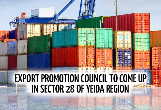 Export Promotion Council to come up in sector 28 of YEIDA Region