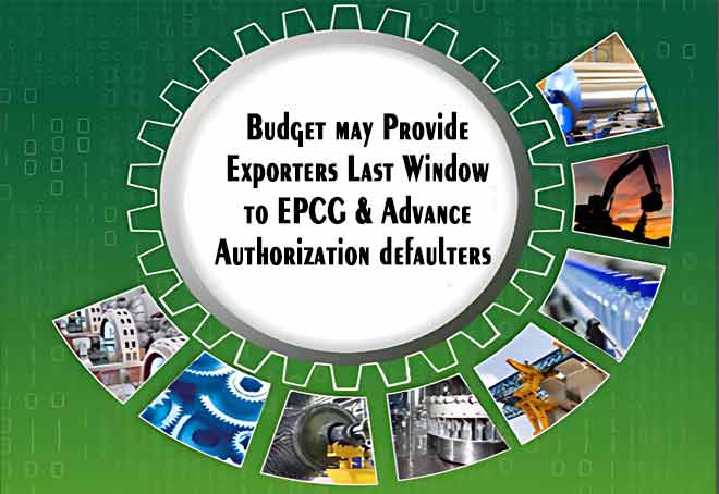Budget may provide exporters last window to EPCG & Advance Authorization defaulters