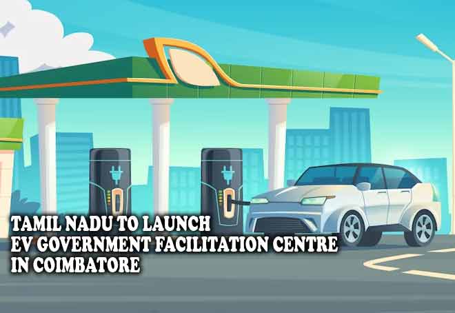 Tamil Nadu to launch EV Government Facilitation Centre in Coimbatore