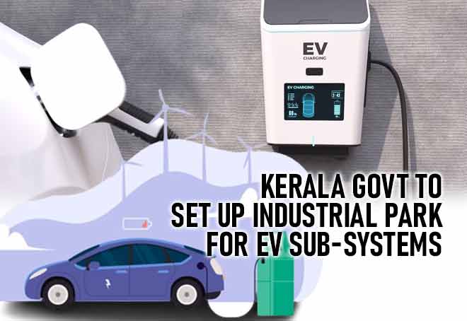 Kerala Govt To Set Up Industrial Park For EV Sub-Systems