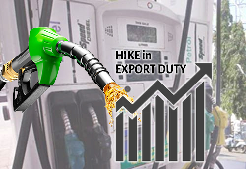 No implications on domestic price as centre hikes export duty on diesel, petrol by Rs 13/ltr and Rs 6/ltr