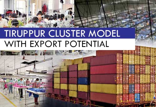 TEA promotes Tiruppur cluster model across 750 districts with export potential of $3 trillion