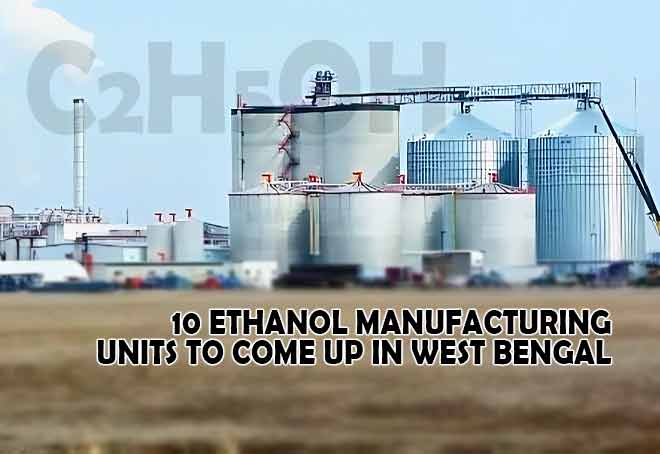 10 ethanol manufacturing units to come up in West Bengal