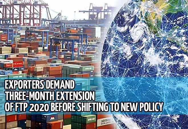 Exporters demand three-month extension of FTP 2020 before shifting to new policy