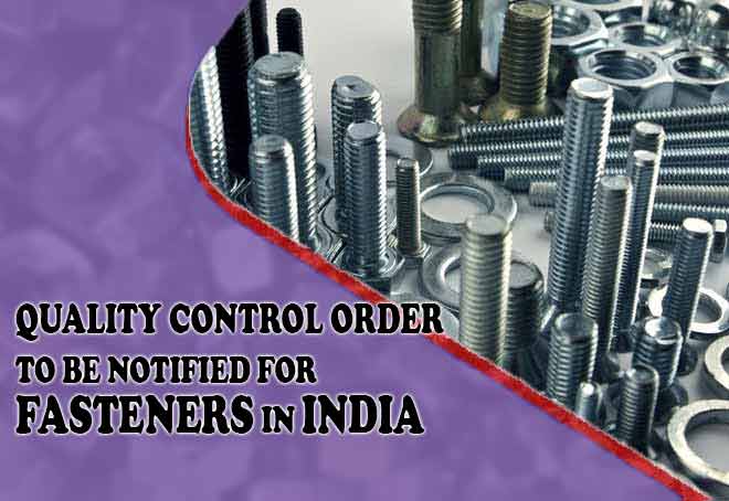 Quality Control Order to be notified for fasteners in India