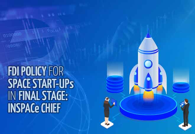 FDI policy for space start-ups in final stage: INSPACe Chief