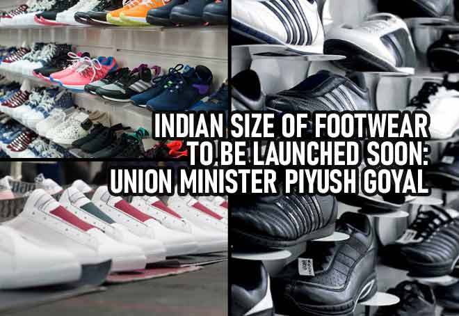 Indian size of footwear to be launched soon: Union Minister Piyush Goyal