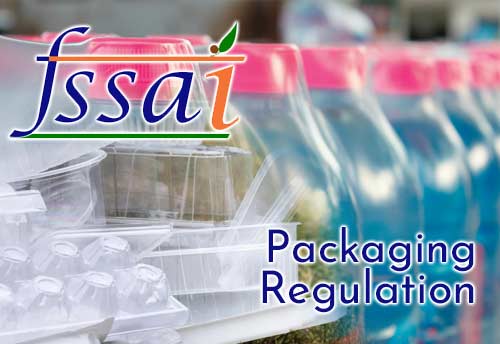FSSAI calls for suggestions on packaging regulation