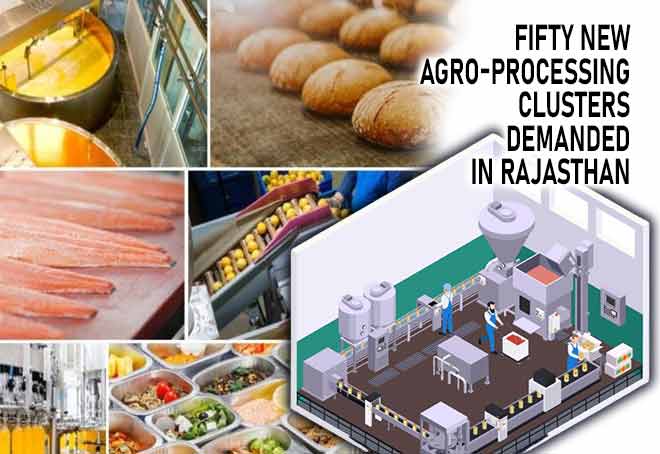 Fifty new agro-processing clusters demanded in Rajasthan